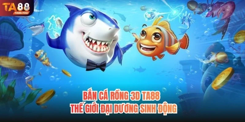 Bắn Cá Rồng 3D TA88