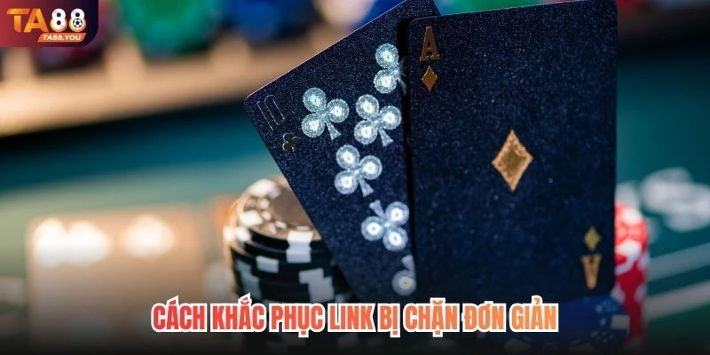 Cách khắc phục link bị chặn đơn giản