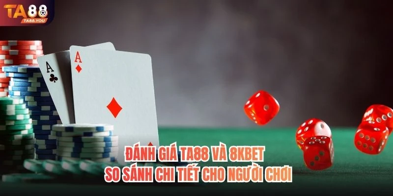 Đánh Giá TA88 Và 8KBET
