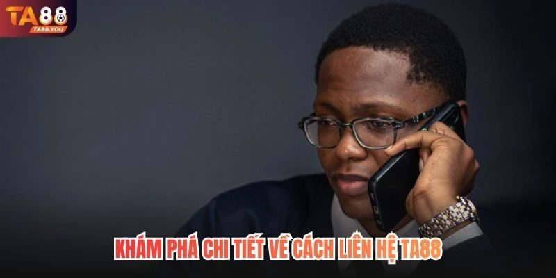 Khám phá chi tiết về cách liên hệ TA88
