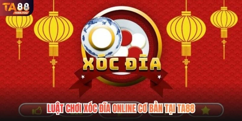 Luật chơi xóc đĩa online cơ bản tại TA88