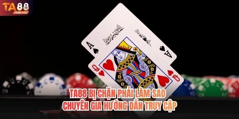 TA88 bị chặn phải làm sao