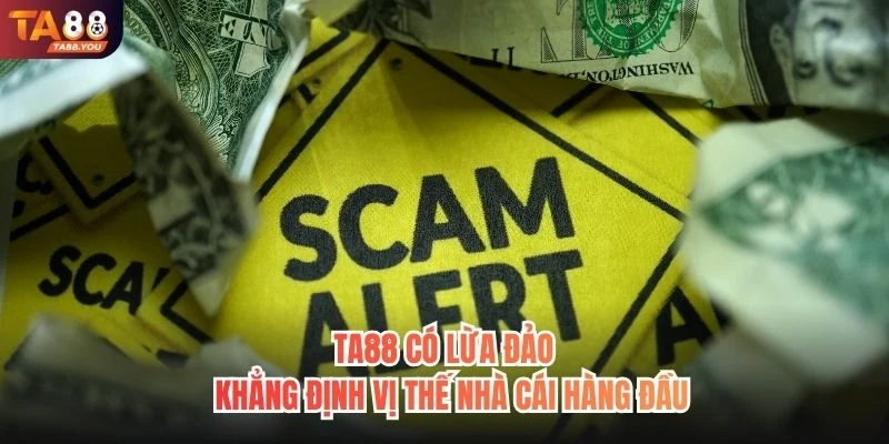 TA88 Có Lừa Đảo Không